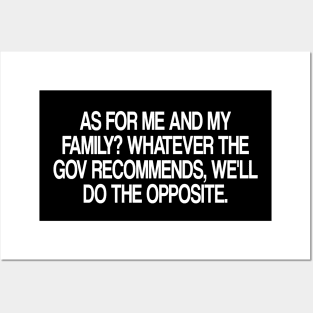 as for me and my family? whatever the gov recommends, we'll do the opposite. Posters and Art